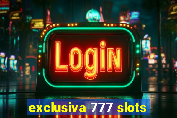 exclusiva 777 slots