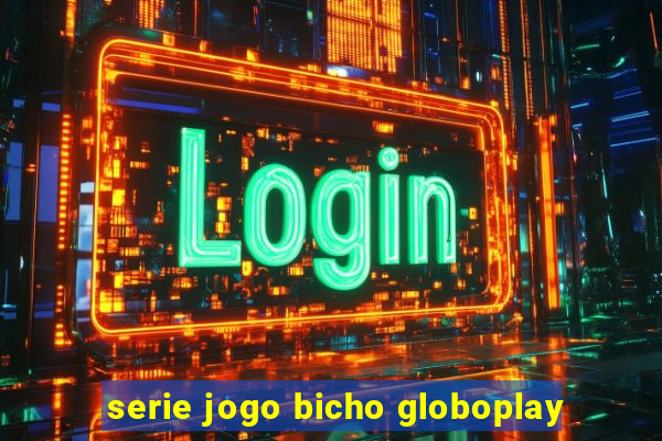 serie jogo bicho globoplay