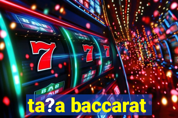 ta?a baccarat