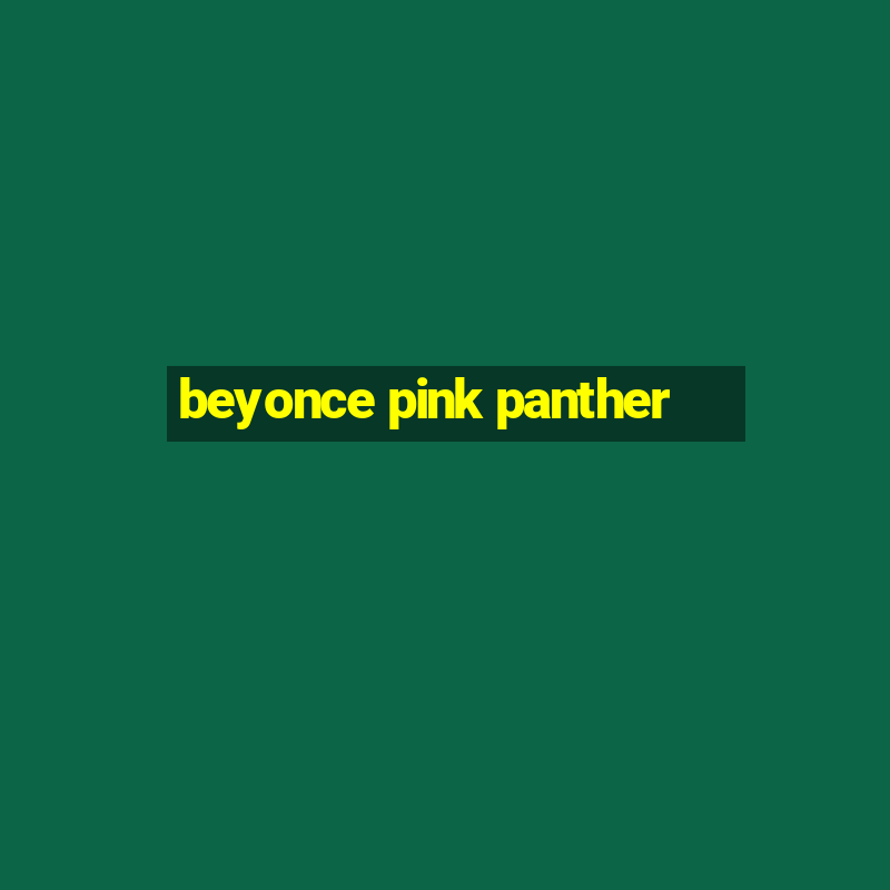 beyonce pink panther