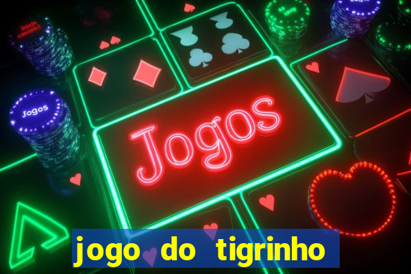 jogo do tigrinho é confiável