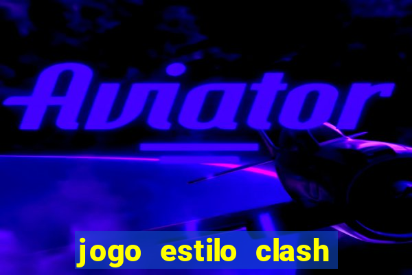 jogo estilo clash of clans