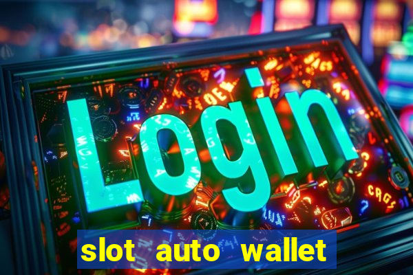 slot auto wallet ???10???100 ?????? 2020