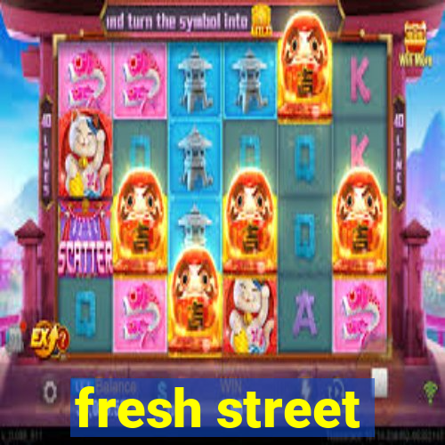 fresh street