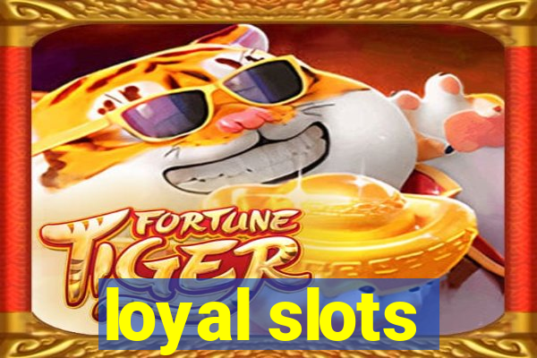 loyal slots