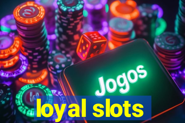 loyal slots