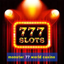 monster 77 world casino