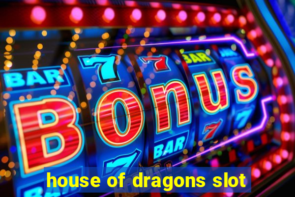 house of dragons slot