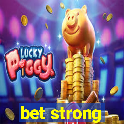 bet strong