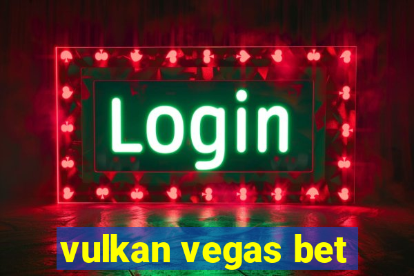 vulkan vegas bet