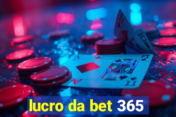 lucro da bet 365