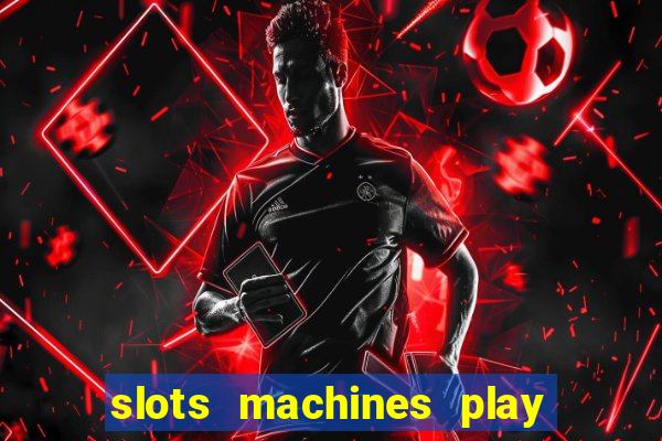 slots machines play for free