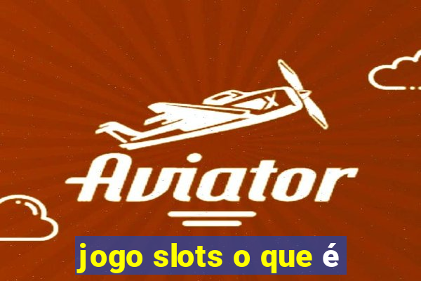 jogo slots o que é