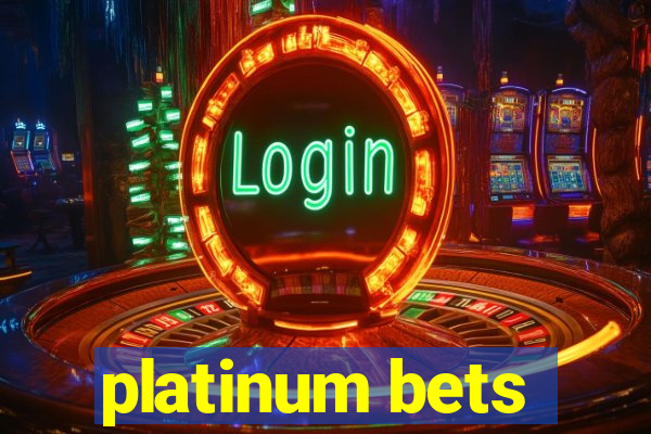 platinum bets