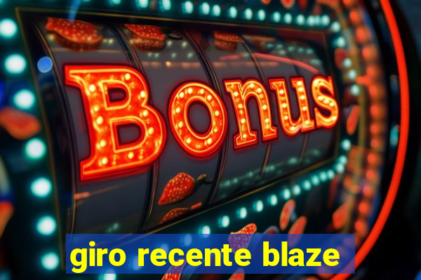 giro recente blaze