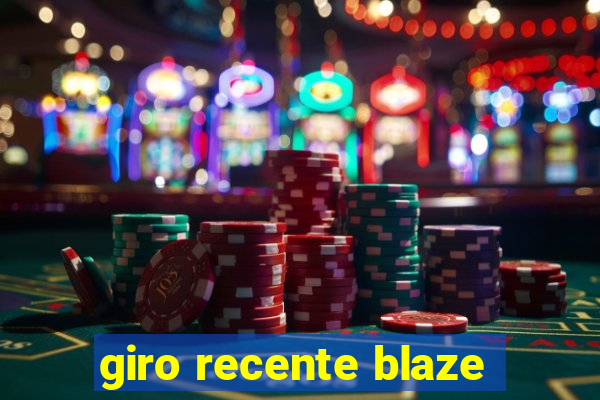 giro recente blaze