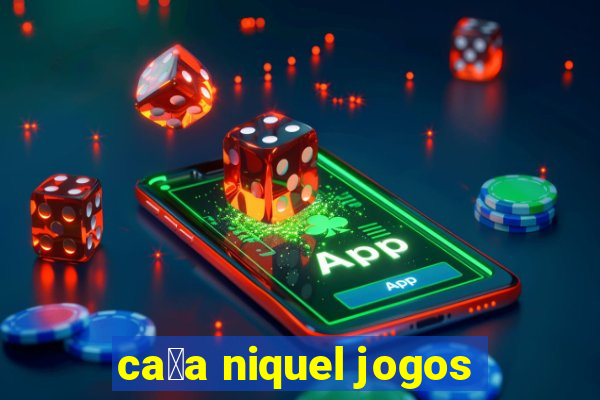 ca莽a niquel jogos