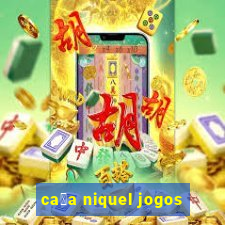 ca莽a niquel jogos