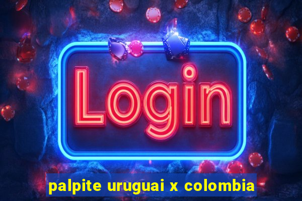 palpite uruguai x colombia