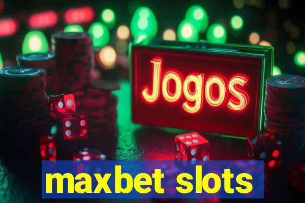 maxbet slots