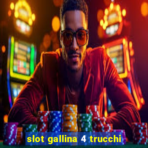 slot gallina 4 trucchi