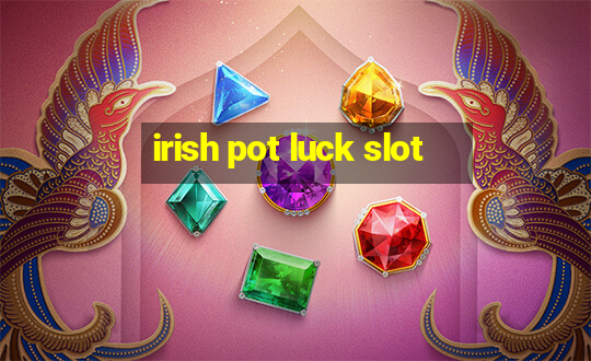 irish pot luck slot