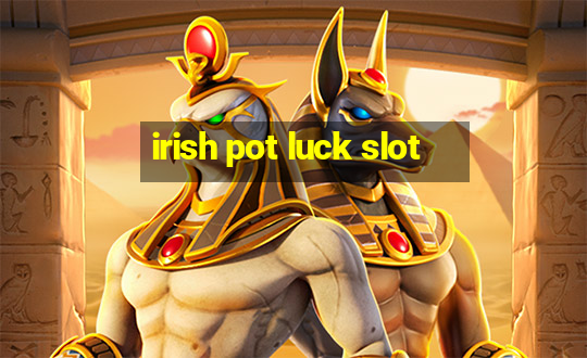 irish pot luck slot