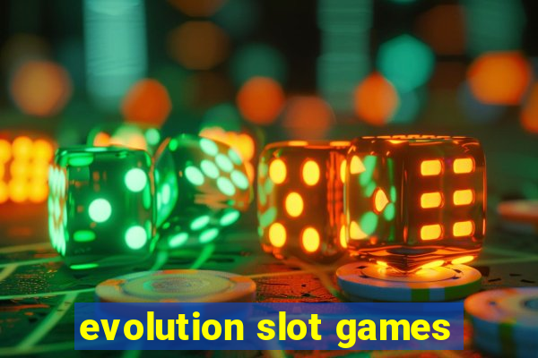 evolution slot games