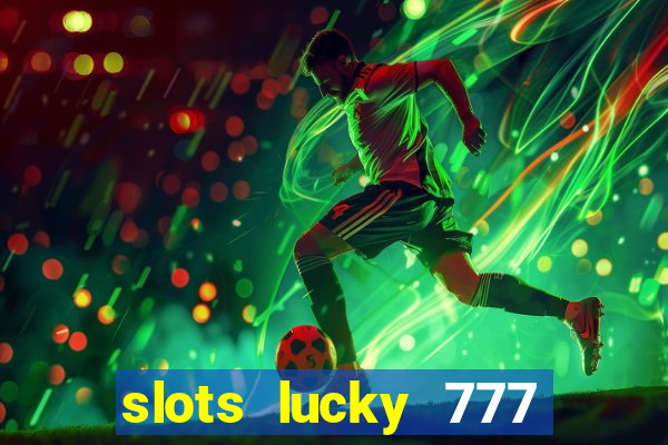 slots lucky 777 money games