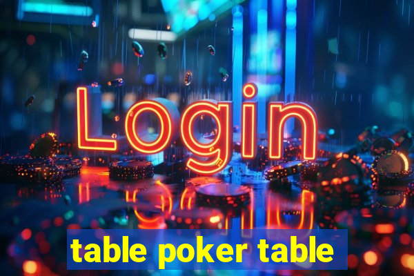 table poker table