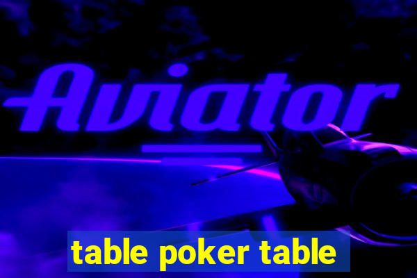 table poker table