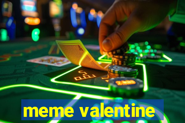 meme valentine