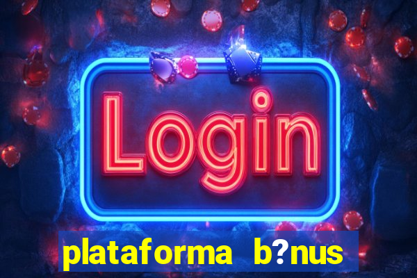 plataforma b?nus sem depósito