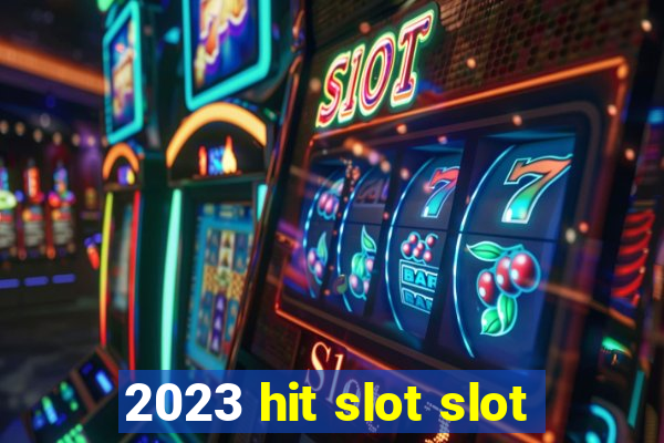 2023 hit slot slot