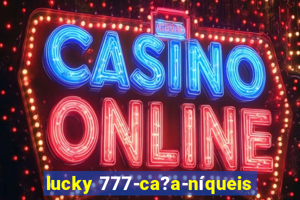 lucky 777-ca?a-níqueis