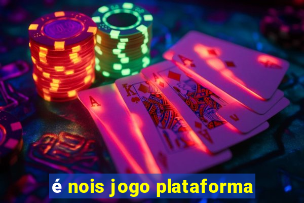 é nois jogo plataforma