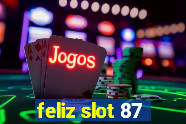 feliz slot 87