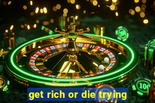 get rich or die trying