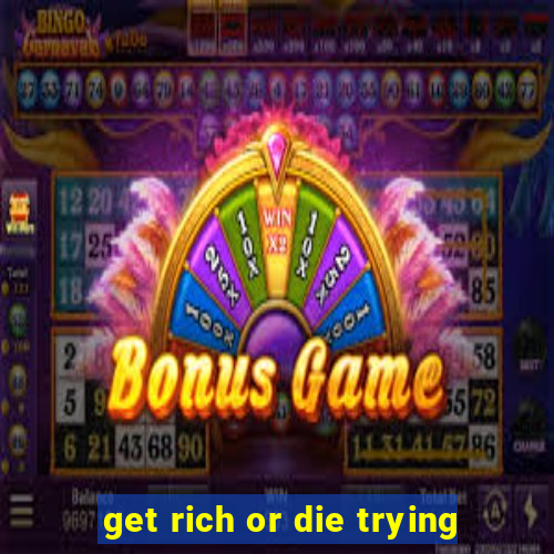 get rich or die trying