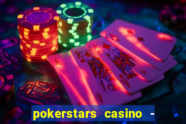 pokerstars casino - real money