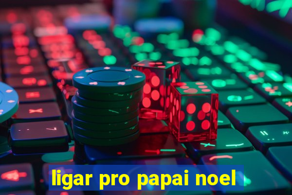 ligar pro papai noel