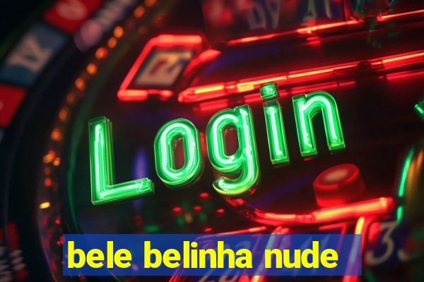 bele belinha nude