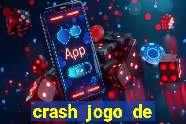 crash jogo de ganhar dinheiro