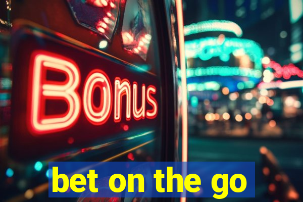 bet on the go