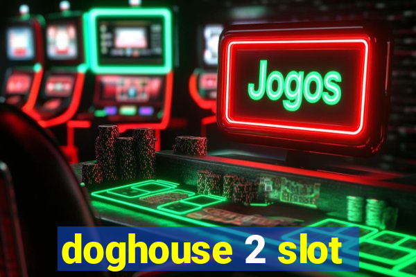 doghouse 2 slot