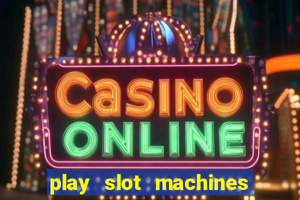 play slot machines online for real money