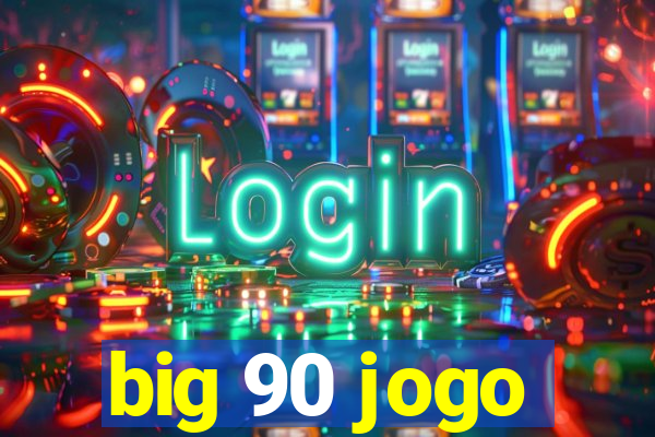 big 90 jogo