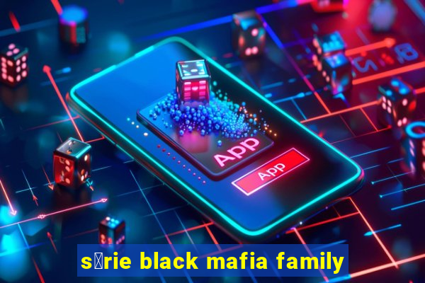 s茅rie black mafia family