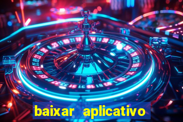 baixar aplicativo do tigrinho