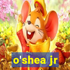 o'shea jr